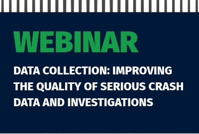 Webinar | Data Collection: Importance of improving the quality of serious crash data and investigations