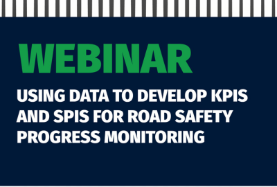 Webinar | Using data to develop KPIs and SPIs for road safety progress monitoring